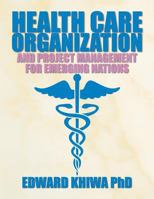 Health Care Organization  And Project Management For Emerging Nations 1479770507 Book Cover