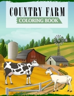 Country Farm Coloring Book: A Fun Coloring Book Featuring Cute Farm Animals with Beautiful Country Scenes B08PJNXYYZ Book Cover