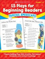15 Plays for Beginning Readers: Famous Americans: Fluency-Building Plays With Activities That Expand Vocabulary and Content Knowledge 0545110823 Book Cover