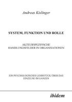 System, Funktion und Rolle. Akteurspezifische Handlungsfelder in Organisationen: Ein psychologisches Lehrstück über das Einzelne im Ganzen 3898211088 Book Cover