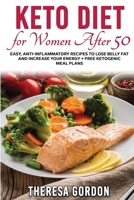 Keto Diet for Women After 50: Easy, Anti-Inflammatory Recipes To Lose Belly Fat And Increase Your Energy + Free Ketogenic Meal Plans 1802835644 Book Cover