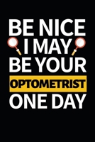 Be Nice I May Be Your Optometrist One Day: Funny Optometrist Notebook/Journal (6 X 9) Great Gift Idea For Christmas Or Birthday 1671167392 Book Cover