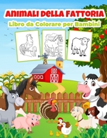 Animali della Fattoria Libro da Colorare per Bambini: Meraviglioso libro di animali della fattoria per ragazzi, ragazze e bambini. Regali perfetti di animali della fattoria per bambini e ragazzi che a 1387836404 Book Cover