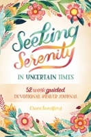 Seeking Serenity In Uncertain Times: 52 Week Guided Devotional & Prayer Journal null Book Cover