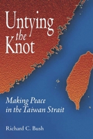 Untying the Knot: Making Peace in the Taiwan Strait 0815712901 Book Cover