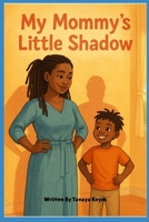 My Mommy's Little Shadow B0FHFC2VVQ Book Cover