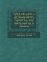 The Elwell family in America ; a genealogy of Robert Elwell, of Dorchester and Gloucester, Mass., and the greater part of his descendants, to the ... who enlisted from the state of Massachuse 1294840029 Book Cover