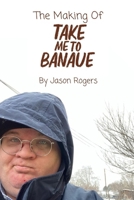 The Making of Take Me To Banaue (Screenwriting by Handsome Jason) B0CSZ3PQPC Book Cover