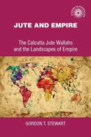 Jute and Empire: The Calcutta Jute Wallahs and the Landscapes of Empire (Studies in Imperialism) 0719054397 Book Cover