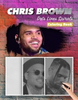 Chris Brown Dots Lines Spirals Coloring Book: New Kind Of Stress Relief Coloring Book For Kids And Adults B093R5TJKM Book Cover