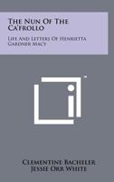 The Nun of the CA'Frollo: Life and Letters of Henrietta Gardner Macy 1258163659 Book Cover
