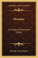 Phinehas: Or Scripture Paramount 1165651688 Book Cover