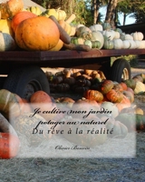 Je cultive mon jardin potager au naturel: du rêve à la réalité (French Edition) 2955221155 Book Cover