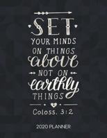 Set Your Minds On Things Above Not On Earthly Things Coloss. 3:2 2020 Planner: Weekly Planner with Christian Bible Verses or Quotes Inside (Dated Calendar Diary with Inspirational Verse) 1675308632 Book Cover