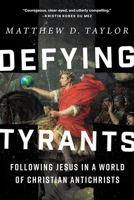 Defying Tyrants: Following Jesus in a World of Christian Antichrists B0GQNCWB8T Book Cover