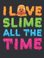 I Love Slime All the Time: Slime Notebook for Girls, Blank Paperback Book for Slime Queen, 150 pages, college ruled 1695868404 Book Cover