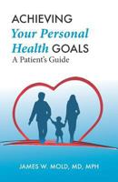 Achieving Your Personal Health Goals: A Patient's Guide 0692926232 Book Cover
