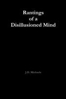 Rantings of a Disillusioned Mind 0557981255 Book Cover