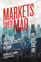 Markets Over Mao: The Rise of Private Business in China 0881326933 Book Cover