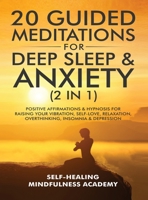 20 Guided Meditations For Deep Sleep & Anxiety (2 in 1): Positive Affirmations & Hypnosis For Raising Your Vibration, Self-Love, Relaxation, Overthinking, Insomnia & Depression 1801343586 Book Cover