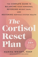 The Cortisol Reset Plan: The Complete Guide to Balancing Your Hormones, Reversing Weight Gain, and Restoring Nervous System Health 0063436272 Book Cover