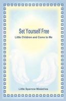 Set Yourself Free Little Children and Come to Me 1427616922 Book Cover