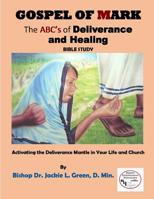 Gospel of Mark : A Look at the Deliverance and Healing Ministry of Jesus 172033451X Book Cover
