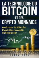 Bitcoin: La Technologie du Bitcoin Et des Crypto-monnaies, Maîtriser le bitcoin - Exploiter, Investir et Négocier (Livre en Français/ Bitcoin French Book Version) 1720471428 Book Cover