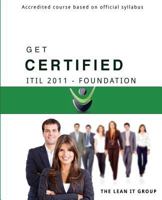 Get Certified - Itil 2011 Foundation: Accredited Course Based on Official Syllabus 1508997411 Book Cover