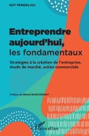 Entreprendre aujourd'hui, les fondamentaux: Stratégies à la création de l'entreprise, étude de marché, action commerciale (French Edition) 2343207119 Book Cover