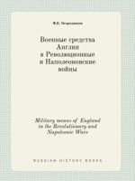 Military means of England in the Revolutionary and Napoleonic Wars 5519396868 Book Cover