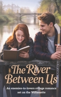 The River Between Us: An Enemies-to-Lovers College Romance set on the Willamette B0FP5BB32K Book Cover
