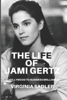 THE LIFE OF JAMI GERTZ: HOLLYWOOD TO BUSINESS BRILLANCE B0DVPVW7T6 Book Cover