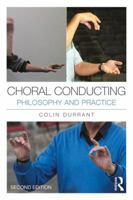 Choral Conducting: Philosophy and Practice 0415943574 Book Cover