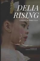 Delia Rising: A Ballet in Three Acts 1070715085 Book Cover
