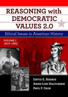 Reasoning with Democratic Values 2.0, Volume 1: Ethical Issues in American History, 1607-1865 0807759287 Book Cover
