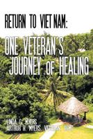 Return to Viet Nam: One Veteran's Journey of Healing 1467874450 Book Cover