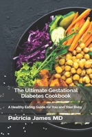 The Ultimate Gestational Diabetes Cookbook: A Healthy Eating Guide for You and Your Baby B08TR4RQ57 Book Cover