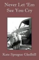 Never Let 'em See You Cry 1543286372 Book Cover