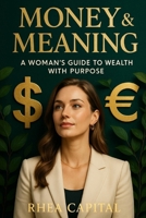 Money & Meaning: A Woman’s Guide to Wealth with Purpose B0FCMR8MNT Book Cover