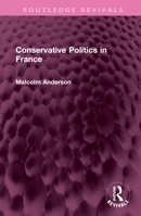 Conservative Politics in France 1032573066 Book Cover