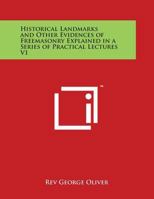 Historical Landmarks and Other Evidences of Freemasonry Explained in a Series of Practical Lectures V1 1498092950 Book Cover