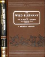 The Wild Elephant and the Method of Capturing and Taming it in Ceylon 141010365X Book Cover