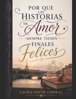 POR QUE LAS HISTORIAS DE AMOR SIEMPRE TIENEN FINALES FELICES (Spanish Edition) B0H1WBS2VG Book Cover