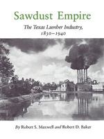 Sawdust Empire: The Texas Lumber Industry, 1830-1940 0890961484 Book Cover