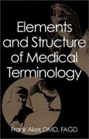 Elements and Structure of Medical Terminology: A Reference to Word Structure and Their Meanings 0759635102 Book Cover