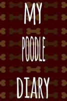 My Poodle Diary: The perfect gift for the dog owner in your life - 6x9 119 page lined journal! 1697570437 Book Cover