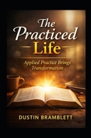 The Practiced Life: Applied Practice brings Transformation B0GZKBWM7Y Book Cover