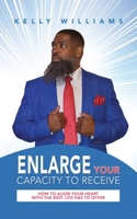 Enlarge Your Capacity to Receive: How to Align Your Heart With the Best Life Has to Offer B0DZFHDY91 Book Cover