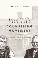 Van Til's Counseling Movement: A Critical Analysis of Jay Adams and Biblical Counseling B0HBZHDY9R Book Cover